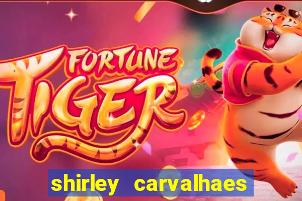 shirley carvalhaes porto seguro